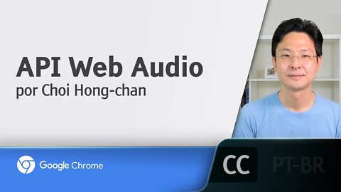 API Web Audio [LEGENDADO] - Choi Hong-chan, Google Chrome Developers