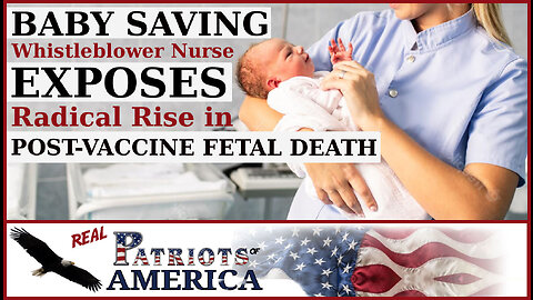 Baby Saving Whistleblower Nurse Exposes Radical Rise in Post-Vaccine Fetal Deaths