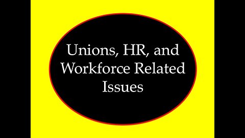 Unions, HR, and Workforce Related Issues