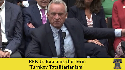 RFK Jr. Explains the Term 'Turnkey Totalitarianism'