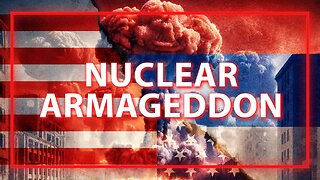The World Has Never Been Closer To Nuclear Armageddon