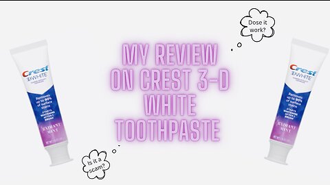 My Review on “Crest 3-D Whitening Toothpaste” (Did it work?)
