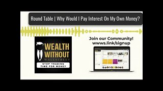 Round Table | Why Would I Pay Interest On My Own Money?