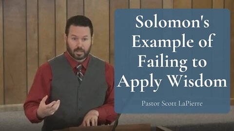 Solomon's Example of Failing to Apply Wisdom - How Could the Wisest Man in History Be So Foolish