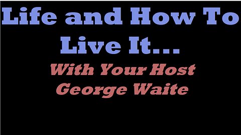 Life And How To Live It - Work To Live, Don't Live To Work!!