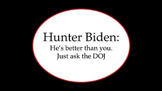 Hunter Biden: He's Better than You Just Ask the DOJ