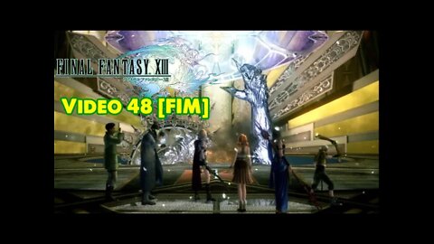 Final Fantasy XIII (em PT-BR) - Vídeo 48 [FIM]