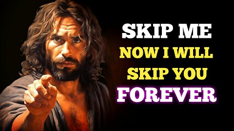 If You Skip Me Now I Will Skip You Forever | God Message For Me Today | http://11.ai