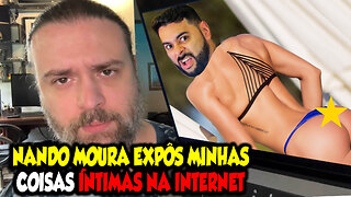 NANDO MOURA EXPOS MINHAS COISAS "ÍNTIMAS" NA INTERNET
