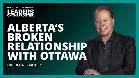 Alberta’s Broken Relationship with Ottawa | Dennis Modry