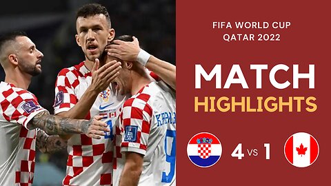 Match Highlights - Croatia 4 vs 1 Canada - FIFA World Cup Qatar 2022 | Famous Football