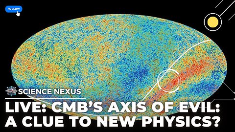 LIVE: CMB’S AXIS OF EVIL: DOES THIS HOLD A CLUE TO A NEW PHYSICS? (24/7 SPACE DOCUMENTARY)