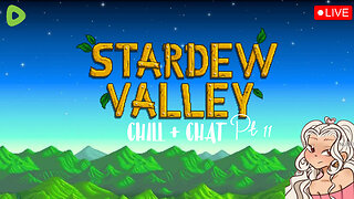 STARDEW VALLEY ~ CHILL + CHAT Pt.11 <3