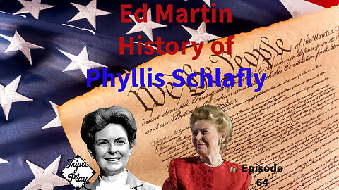 Ed Martin The History of Phyllis Schlaflly