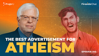 Ep. 345 — The Best Advertisement for Atheism | Fireside Chat