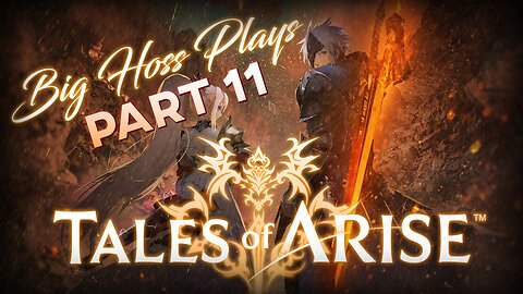 BIG HOSS PLAYS: Tales of Arise pt. 11