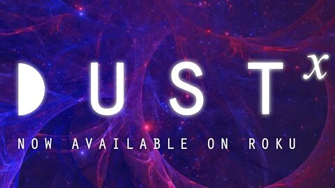 DUSTx Now Avilable on Roku | Presented by DUST