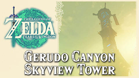 Gerudo Canyon Skyview Tower • Zelda Tears of the Kingdom TOTK