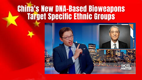 China's New DNA-Based Bioweapons Target Specific Ethnic Groups (Roman Balmakov, Facts Matter)