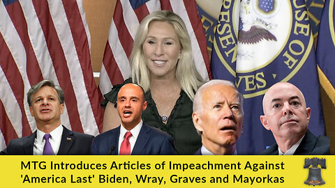 MTG Introduces Articles of Impeachment Against 'America Last' Biden, Wray, Graves and Mayorkas