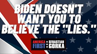 Biden doesn't want you to Believe the "Lies." Sebastian Gorka on AMERICA First