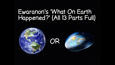 Ewaranon's 'What On Earth Happened?' (All 13 Parts Full)