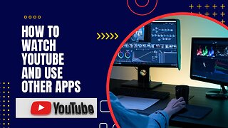 How To Watch YouTube And Use Other Apps