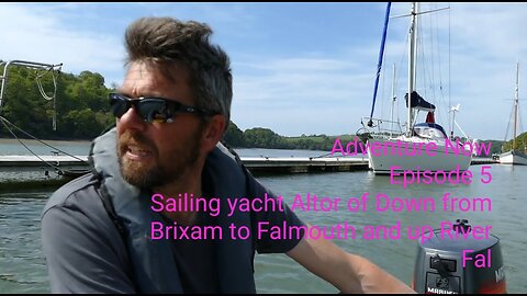 Adventure Now, Season 1, Ep. 5. Sailing yacht Altor of Down from Brixam to Falmouth & up River Fal.