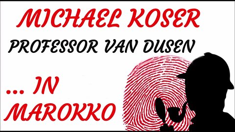 KRIMI Hörspiel - Michael Koser - Prof. van Dusen - 047 - ... IN MAROKKO