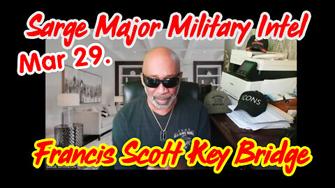 3/31/24 - Sarge Major Military Intel - Francis Scott Key Bridge..