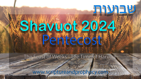 The Book of Ruth: Shavuot 2024, The Feast of Weeks & The Great Harvest (part 2)