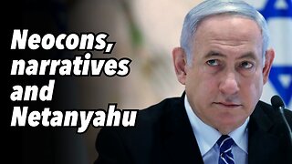 Neocons, narratives and Netanyahu