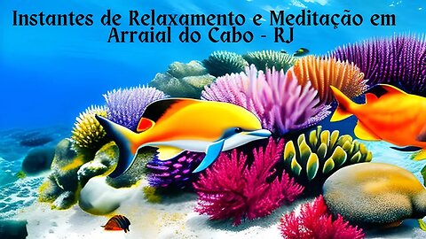 Instantes de Relaxamento e Meditação em Arraial do Cabo (RJ) - Expedição Brasil de Frente para o Mar