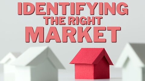 How to Identify the Right Markets from a Real Estate Expert