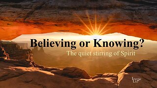 Believing or Knowing?