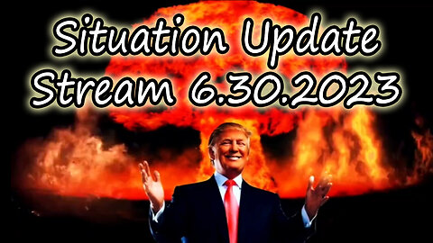 Situation Update Stream 6.30.2023