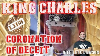 King Charles's Coronation of Deceit - With Lee Dawson