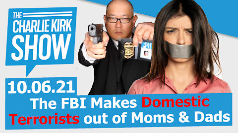 The FBI Makes Domestic Terrorists out of Moms & Dads | The Charlie Kirk Show LIVE 10.06.21