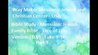Bible Study - Messianic Jewish Family Bible - TLV - Luke 9- 16 - Part 3