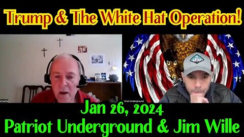 Patriot Underground & Jim Wille - Trump & The White Hat Operation 1/28/24..