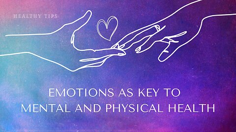 Emotions as a key element of mental and physical health