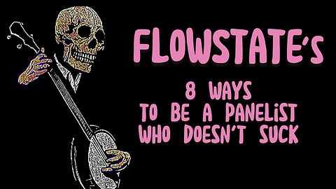 8 Ways to be a Panelist Who Doesn't Suck || FLOW STATE LIVE ||½