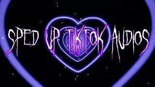 Sped Up Tiktok Audios ♡ - 💖42💖