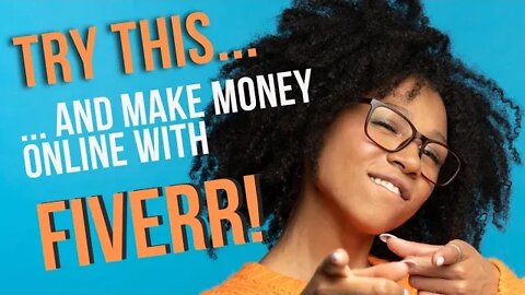 TRY THIS... AND MAKE MONEY ONLINE WITH FIVERR!