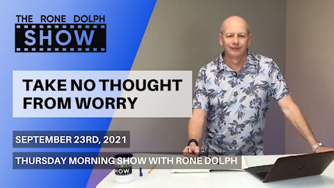 Take No Thoughts From Worry - Thursday Christian Teaching | The Rone Dolph Show