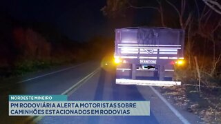 Nordeste Mineiro: PM Rodoviária alerta motoristas sobre Caminhões estacionados em rodovias .