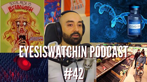 EyesIsWatchin Podcast #42 - Social Media Brainwashing, Human Genome Altered, WorldWide Famine