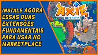 Duas extensões fundamentais para usar no marketplace de Axie Infinity