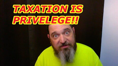 STEELTOE ALERT! TAXATION is a PRIVELEGE!