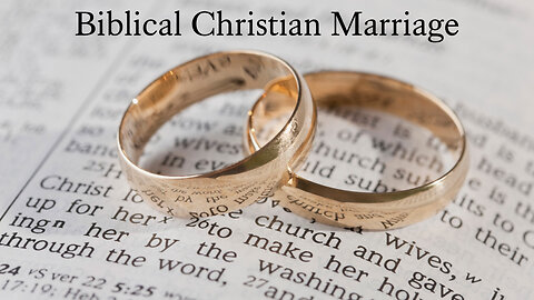 Biblical Christian Marriage #3; 3/7/2023